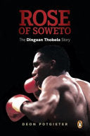 Rose of Soweto: The Dingaan Thobela Story by Deon Potgieter (used)