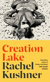 Creation Lake, by Rachel Kushner