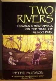 Two Rivers: Travels in West Africa on the trail of Mungo Park by Peter Hudson (Used)