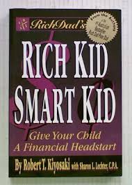 Rich Kid Smart Kid by Robert Kiyosaki and Sharon Lechter