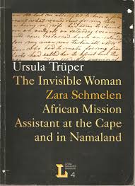 The Invisible Woman: African Mission Assistant at the Cape and in Namaland by Zara Schmelen (Used)