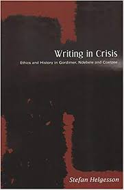 Writing in Crisis: Ethics and History in Gordimer, Ndebele and Coetzee (Used)