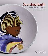 Scorched Earth: 100 Years of Southern African Potteries by Wendy Gers