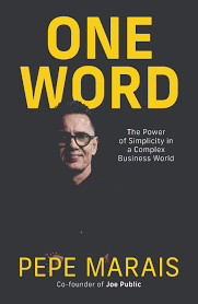 One Word: The Power of Simplicity in a Complex Business World by Pepe Marais