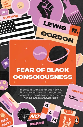 Fear of Black Consciousness, by Lewis R. Gordon