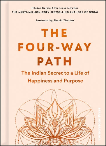 The Four-Way Path: The Indian Secret to a Life of Happiness and Purpose, by Héctor Garćia and Francesc Miralles