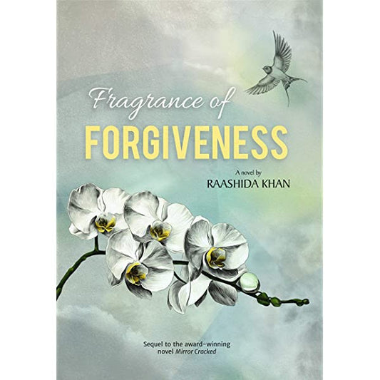 Fragrance of Forgiveness, by Raashida Khan