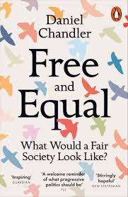 Free and Equal: What Would a Fair Society Look Like?, by Daniel Chandler
