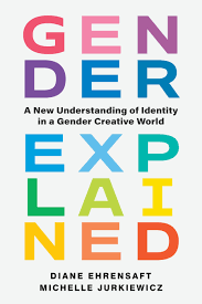 Gender Explained, by Diane Ehrensaft and Michelle Jurkiewicz