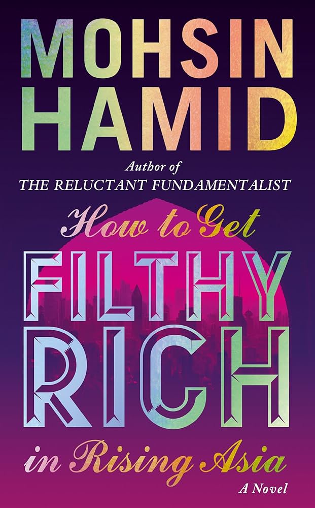 How to Get Filthy Rich in Rising Asia, by Mohsin Hamid