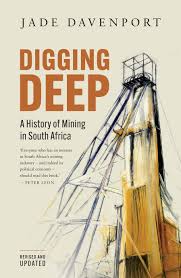 Digging Deep: A History of Mining in South Africa by Jade Davenport