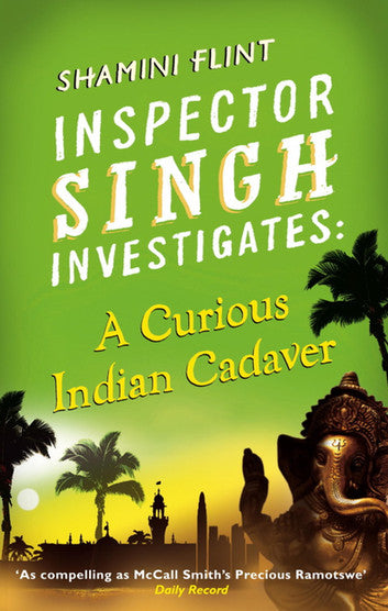 Inspector Singh Investigates: A Curious Indian Cadaver by Shamini Flint