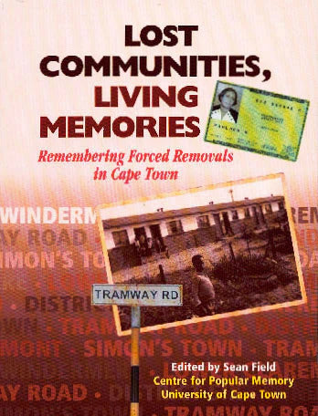 Lost Communities, Living Memories: Remembering forced removals in Cape Town, edited by Sean Field