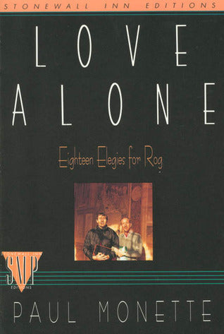 Love Alone: Eighteen Elegies for Rog, by Paul Monette (used)