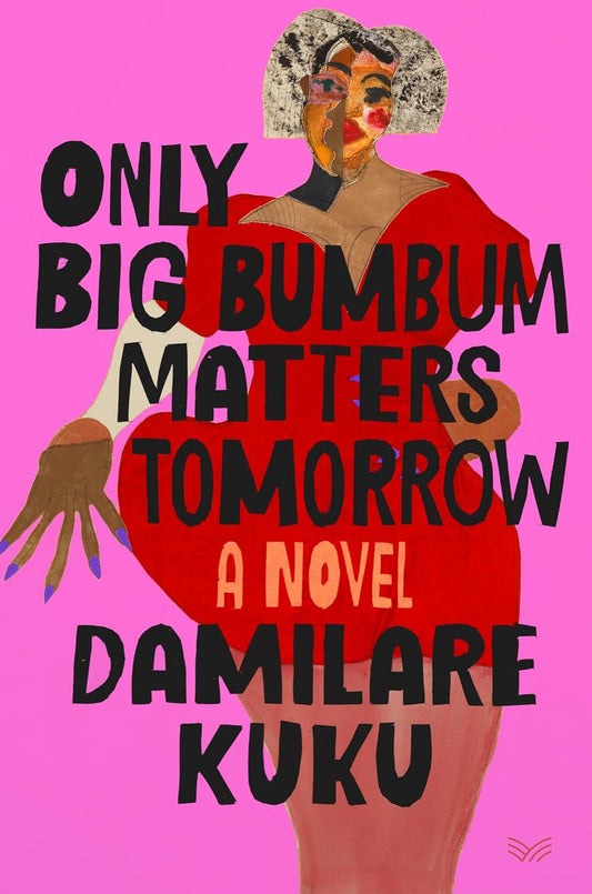 Only Big Bumbum Matters Tomorrow, by Damilare Kuku