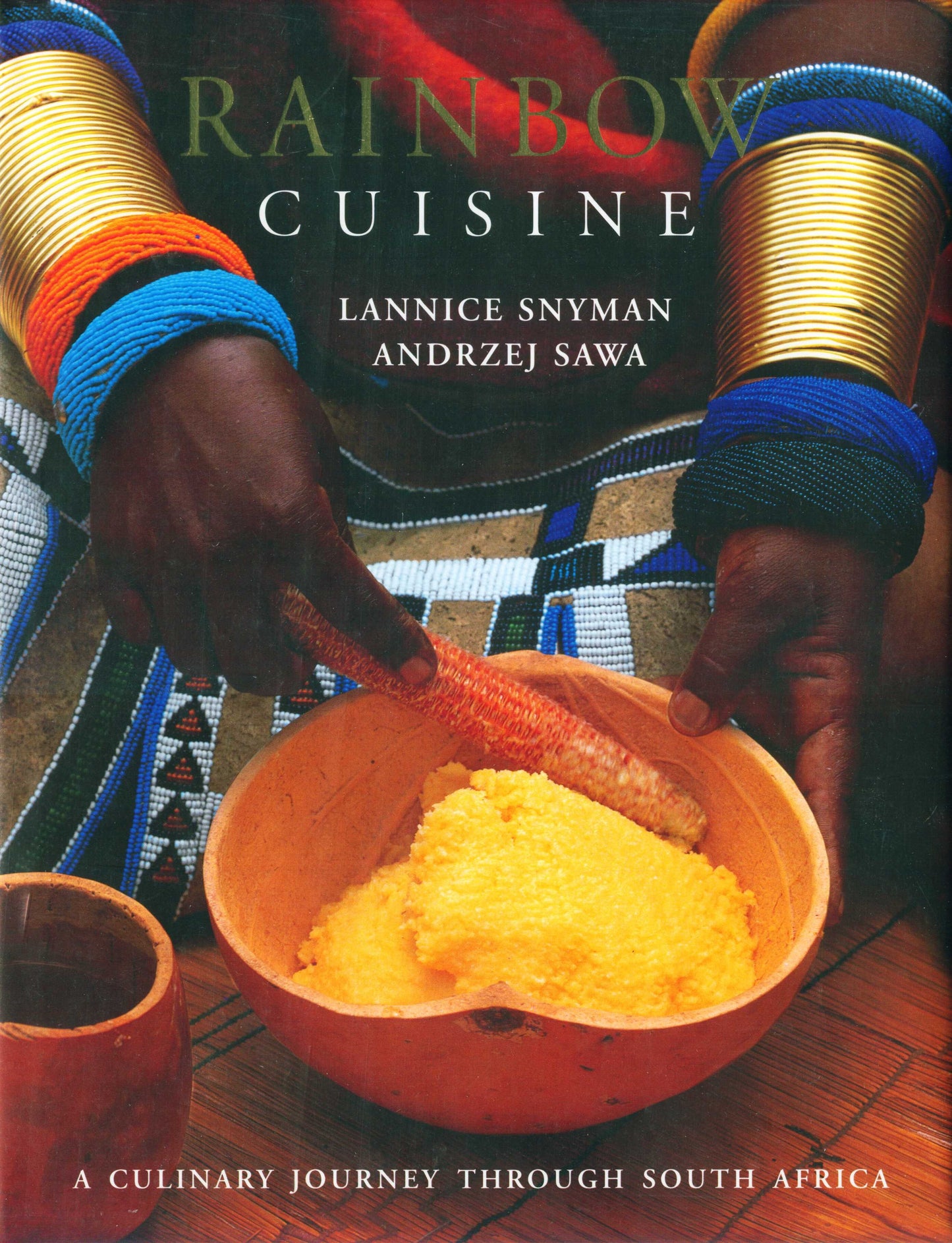 Rainbow Cuisine - A Culinary Journey Through South Africa by Lannice Snyman