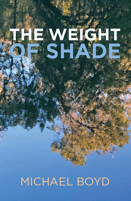 The Weight of Shade, by Michael Boyd