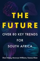 The Future - 60 Key Trends for South Africa, by Dion Chang, Bronwyn Williams, Faeeza Khan