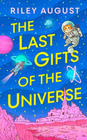 Last Gifts of the Universe, by Riley August (hardcover)