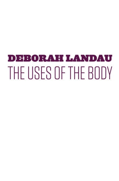 The Uses of the Body, by Deborah Landau