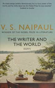 The Writer and the World: Essays, by V.S. Naipaul (Used)
