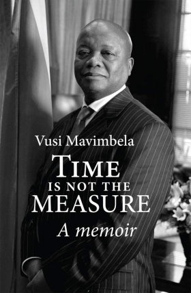 Time is Not the Measure: A Memoir, by Vusi Mavimbela
