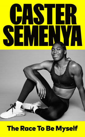 The Race To Be Myself, by Caster Semenya
