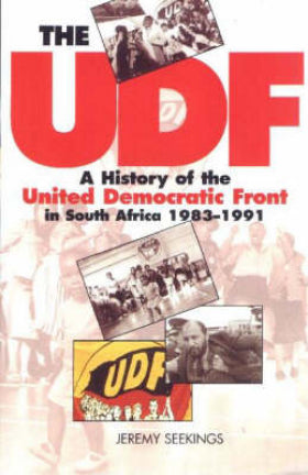 THE UDF: A history of the United Democratic Front in South Africa, 1983–1991, by Jeremy Seekings