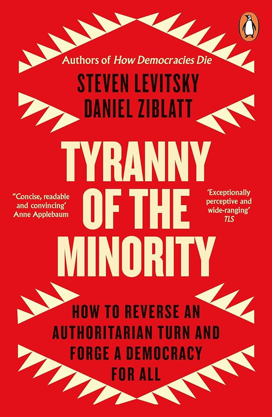 The Tyranny of the Minority,  by Steven Levitsky & Daniel Ziblatt