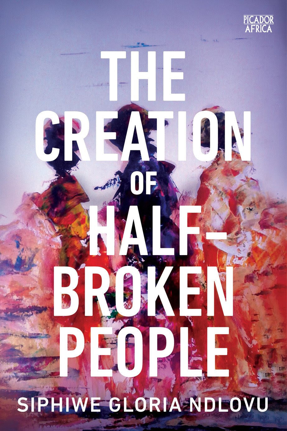 The Creation of Half-Broken People, by Siphiwe Gloria Ndlovu