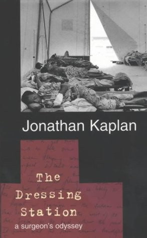 The Dressing Station: A Surgeon's Chronicle of War and Medicine, by Jonathan Kaplan (used)
