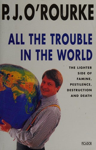 All the Trouble in the World: The Lighter Side of Famine, Pestilence, Destruction and Death