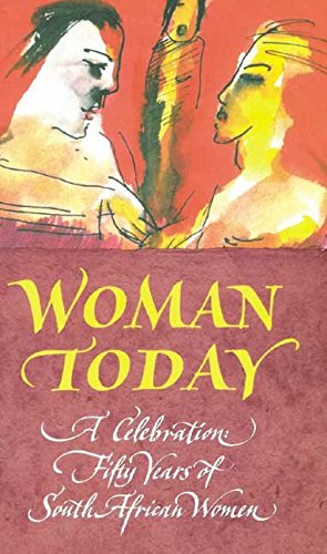 Woman Today-A Celebration: Fifty Years of South African Women, compiled by Hilary Reynolds and Nancy Richards (used)