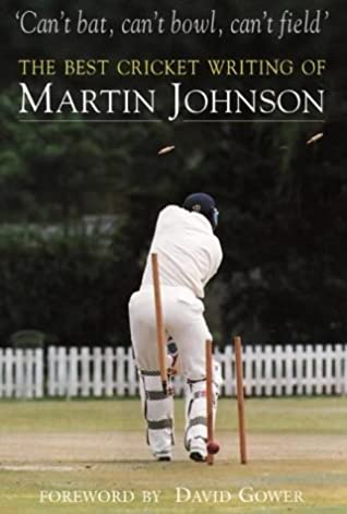 Can't Bat, Can't Bowl, Can't Field - The Best Cricket Writing of Martin Johnson (Used)