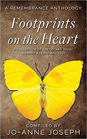 Footprints on the Heart: A Remembrance Anthology: A Collection of Poetry and Prose inspired by love and loss <br> Jo-Anne Joseph