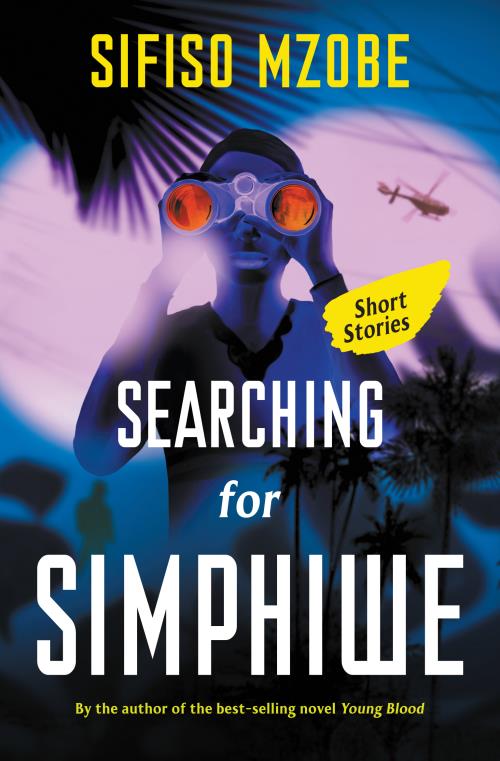 Searching for Simphiwe And Other Stories , by Sifiso Mzobe