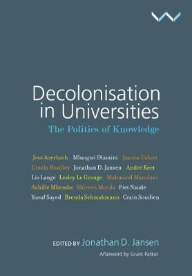 Decolonisation in Universities: The Politics of Knowledge Jonathan D. Jansen