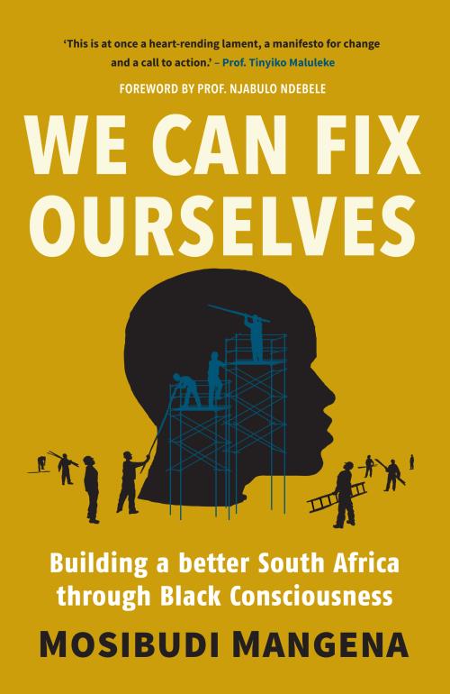 We Can Fix Ourselves: Building a Better South Africa Through Black Consciousness