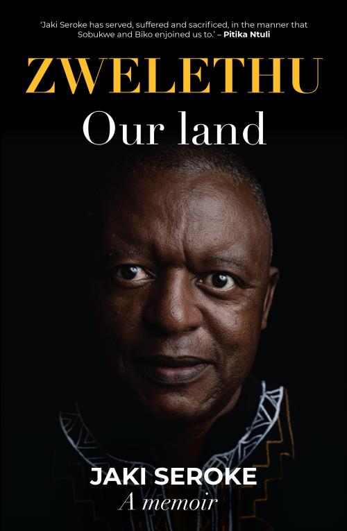 Zwelethu: Our Land: Jaki Seroke A Memoir