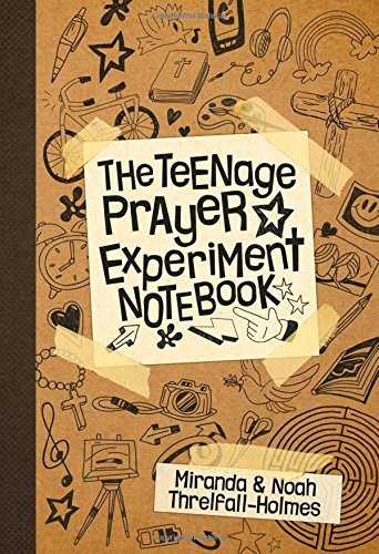 The Teenage Prayer Experiment Notebook, byMiranda and Noah Threlfall-Holmes