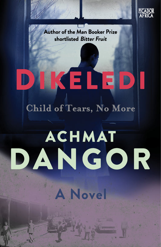 Dikeledi: child of tears, no more, by Achmat Dangor