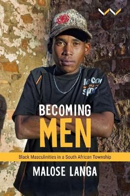 Becoming Men - Black Masculinities In A South African Township