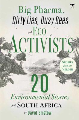Big Pharma, Dirty Lies, Busy Bees and Eco Activists: 20 Environmental Stories from South Africa