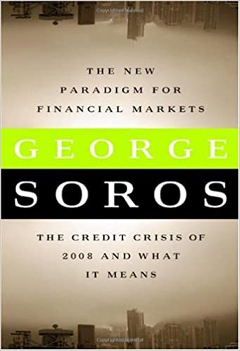 The New Paradigm for Financial Markets: The Credit Crisis of 2008 and What It Means (Hardcover), by George Soros