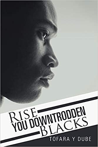 Rise You Downtrodden Blacks by Tofara Y Dube (used)