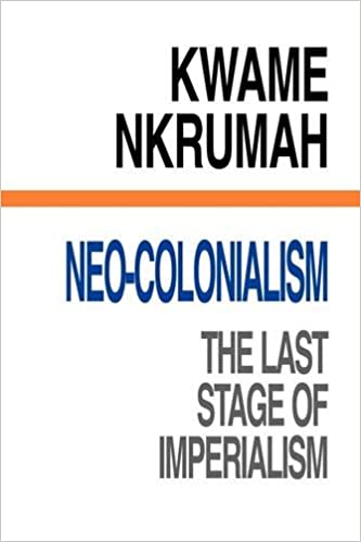 Neo-Colonialism : The Last Stage of Imperialism, by Kwame Nkrumah