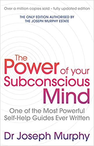 The Power Of Your Subconscious Mind (revised): One Of The Most Powerful Self-help Guides Ever Written!  by joseph murphy