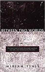 Between Two Worlds (Revised), by Miriam Tlali