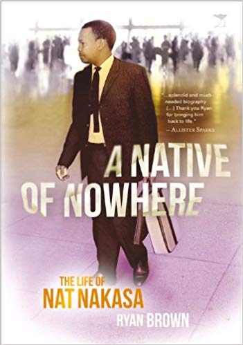 Native of Nowhere a Bio of Nat Nakasa