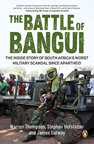 The Battle of Bangui: The inside story of South Africa’s worst military scandal since apartheid